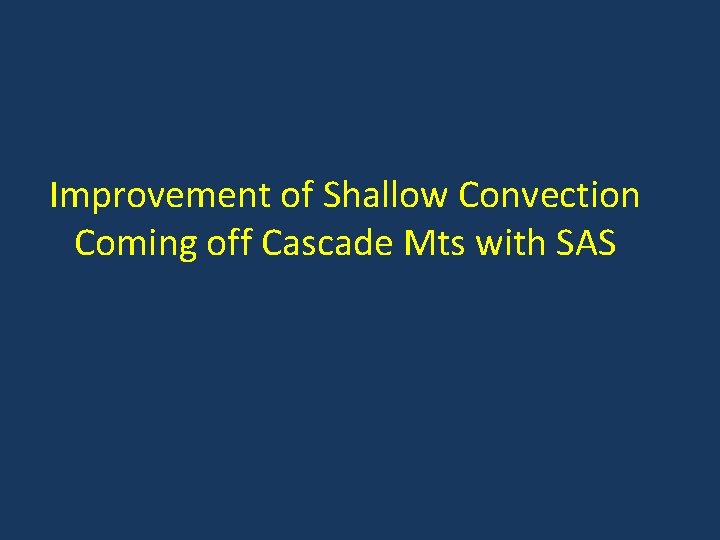 Improvement of Shallow Convection Coming off Cascade Mts with SAS 