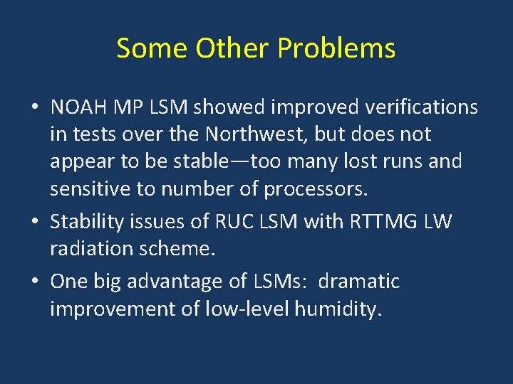 Some Other Problems • NOAH MP LSM showed improved verifications in tests over the