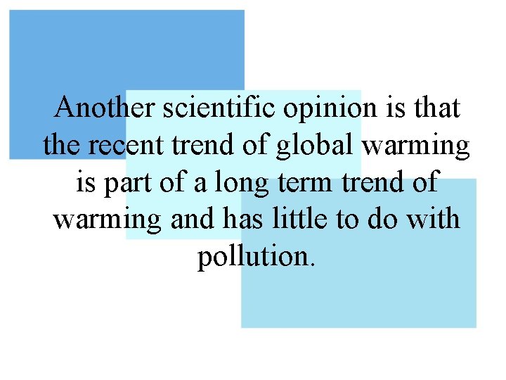 Another scientific opinion is that the recent trend of global warming is part of