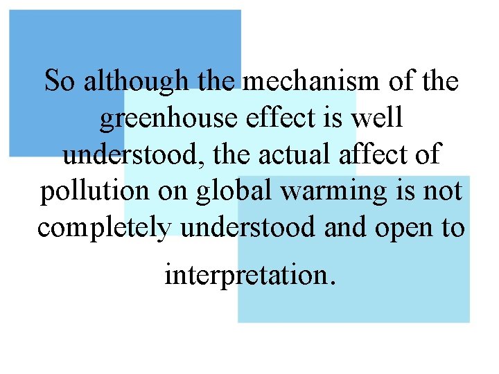 So although the mechanism of the greenhouse effect is well understood, the actual affect