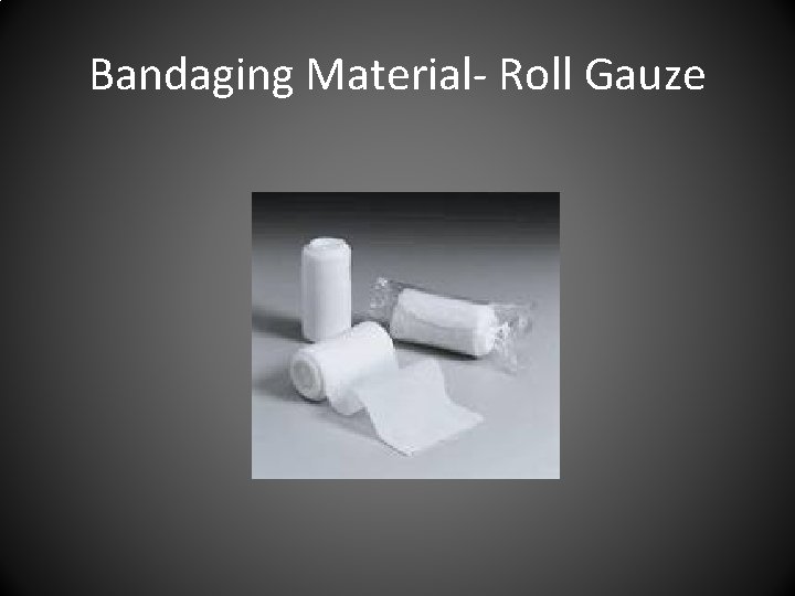 Bandaging Material- Roll Gauze 