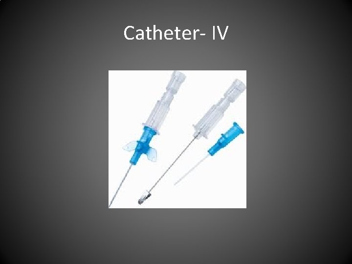 Catheter- IV 