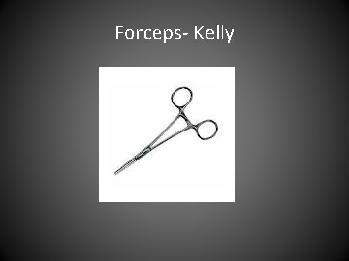 Forceps- Kelly 
