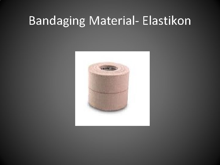 Bandaging Material- Elastikon 