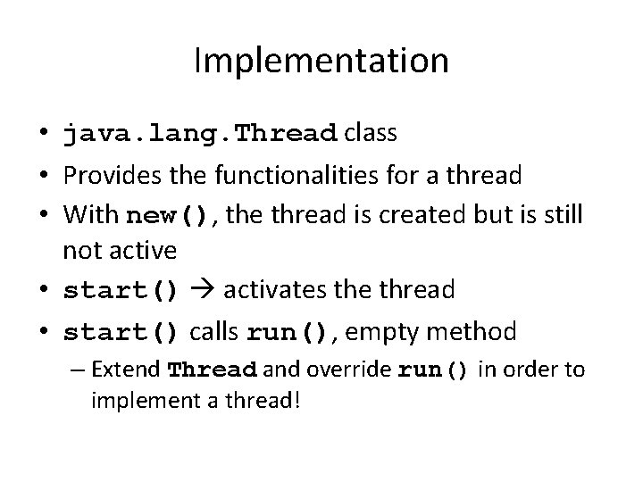 Implementation • java. lang. Thread class • Provides the functionalities for a thread •