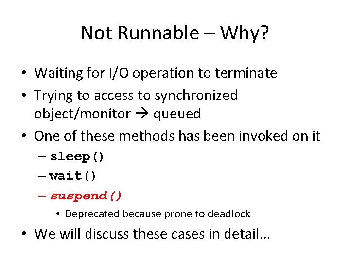 Not Runnable – Why? • Waiting for I/O operation to terminate • Trying to