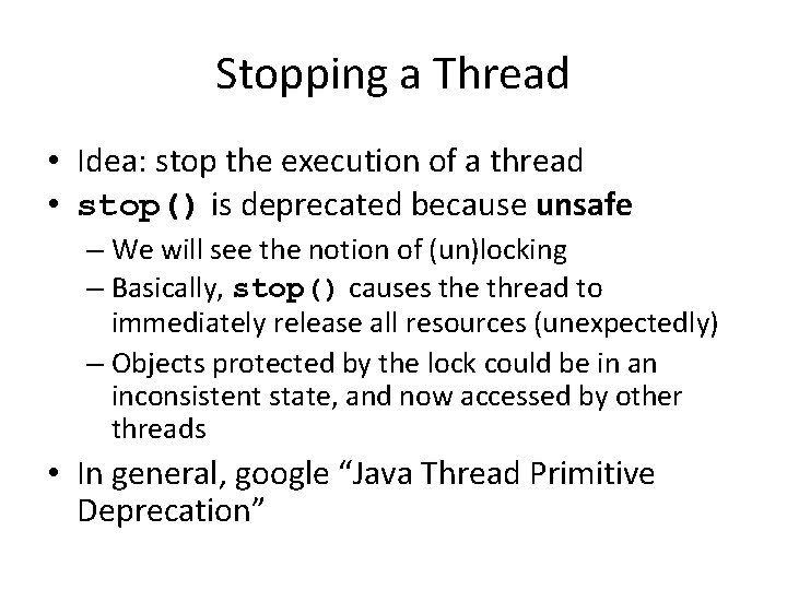 Stopping a Thread • Idea: stop the execution of a thread • stop() is