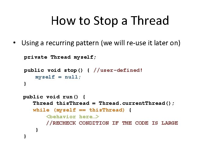 How to Stop a Thread • Using a recurring pattern (we will re-use it