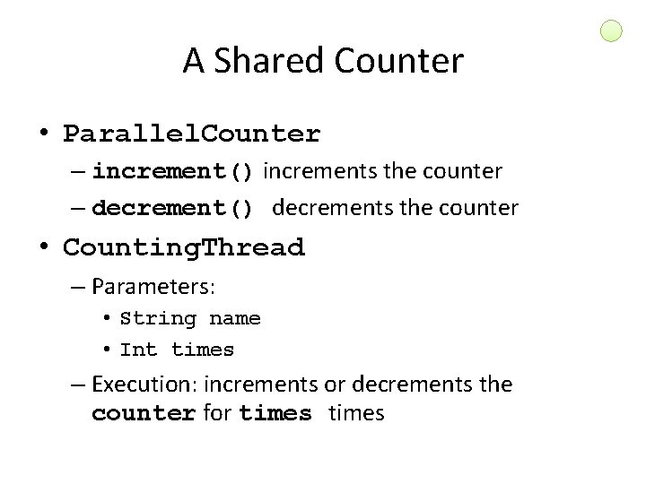 A Shared Counter • Parallel. Counter – increment() increments the counter – decrement() decrements