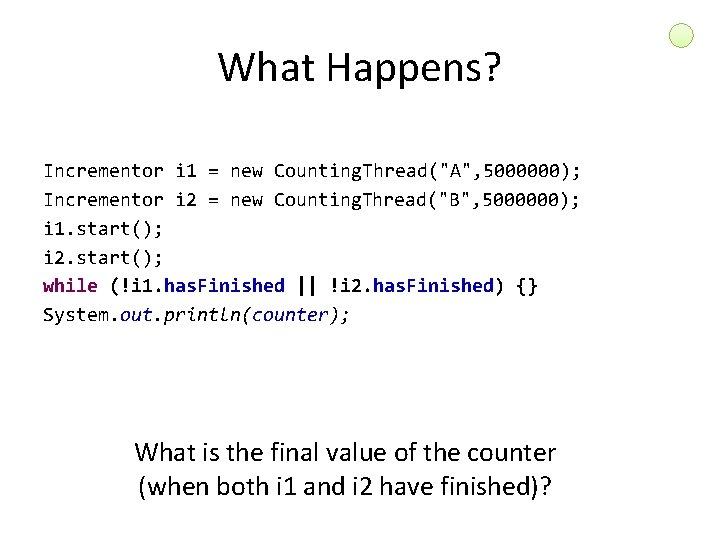 What Happens? Incrementor i 1 = new Counting. Thread("A", 5000000); Incrementor i 2 =