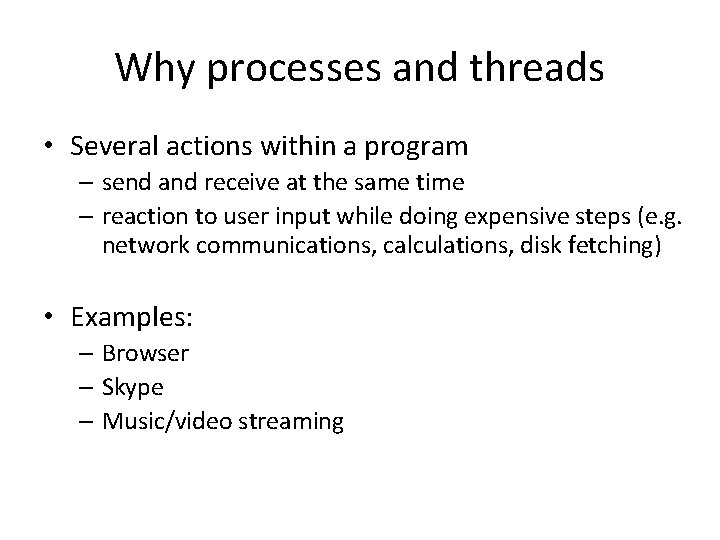 Why processes and threads • Several actions within a program – send and receive