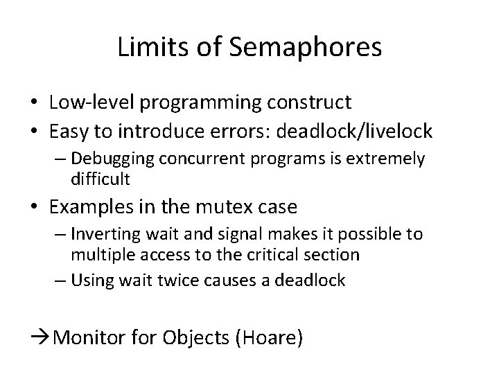 Limits of Semaphores • Low-level programming construct • Easy to introduce errors: deadlock/livelock –