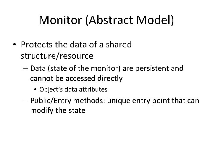 Monitor (Abstract Model) • Protects the data of a shared structure/resource – Data (state