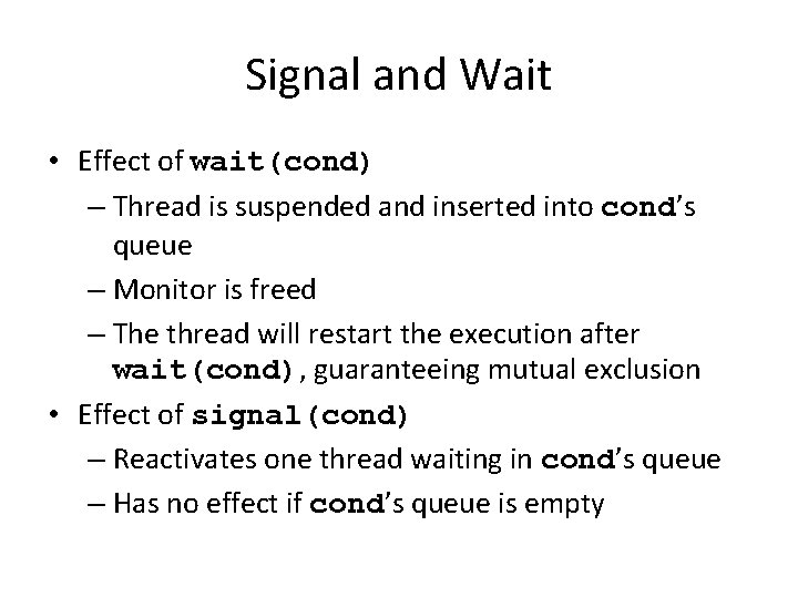 Signal and Wait • Effect of wait(cond) – Thread is suspended and inserted into