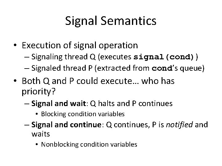 Signal Semantics • Execution of signal operation – Signaling thread Q (executes signal(cond)) –