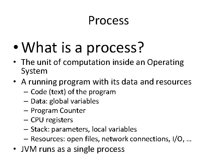 Process • What is a process? • The unit of computation inside an Operating