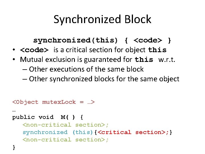 Synchronized Block synchronized(this) { <code> } • <code> is a critical section for object