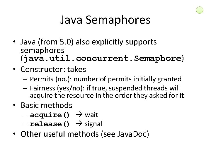 Java Semaphores • Java (from 5. 0) also explicitly supports semaphores (java. util. concurrent.