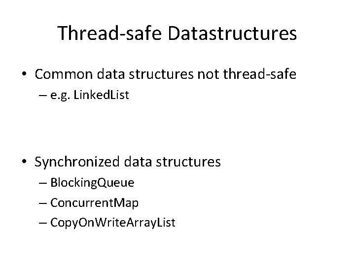 Thread-safe Datastructures • Common data structures not thread-safe – e. g. Linked. List •
