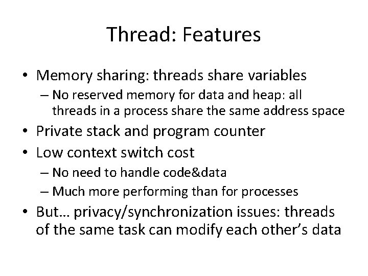 Thread: Features • Memory sharing: threads share variables – No reserved memory for data