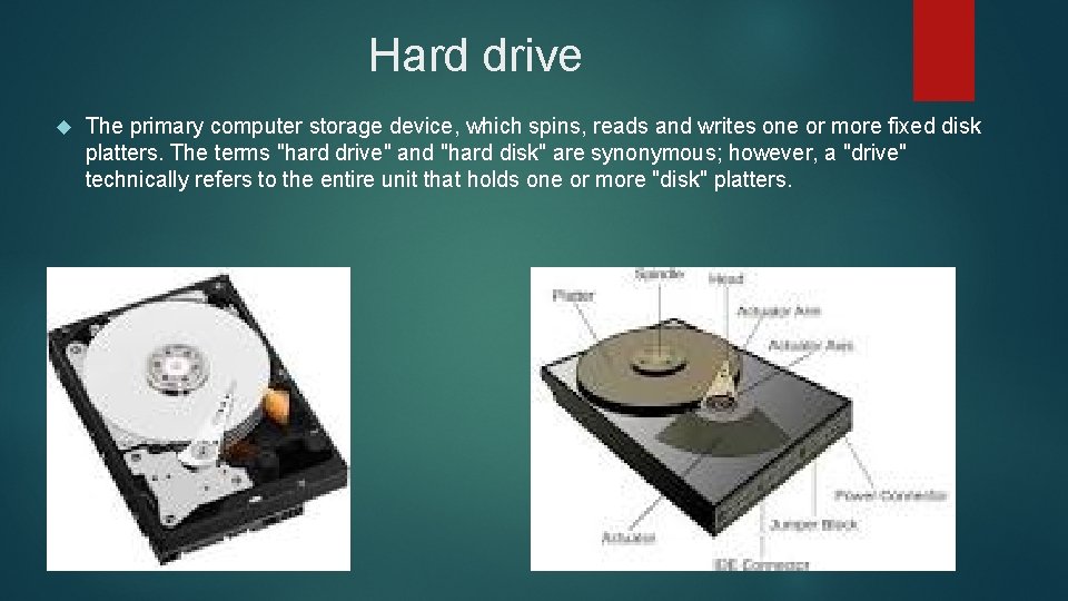 Hard drive The primary computer storage device, which spins, reads and writes one or