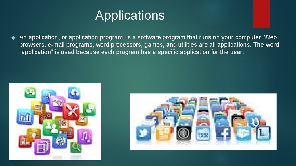 Applications An application, or application program, is a software program that runs on your