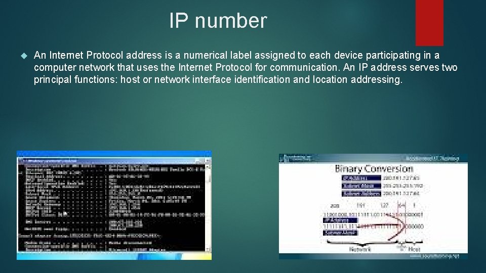 IP number An Internet Protocol address is a numerical label assigned to each device