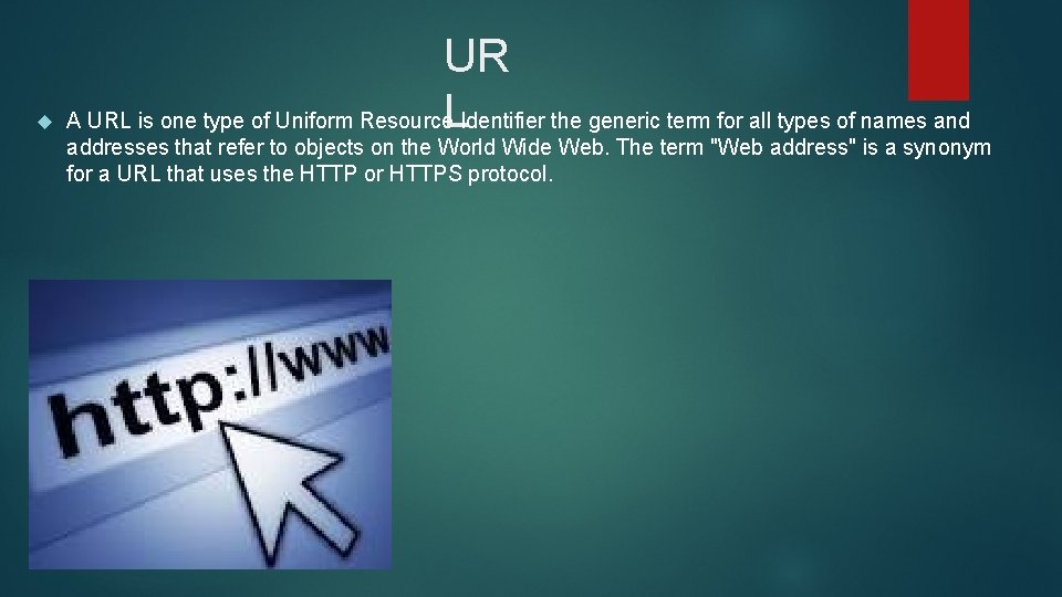  UR A URL is one type of Uniform Resource. LIdentifier the generic term