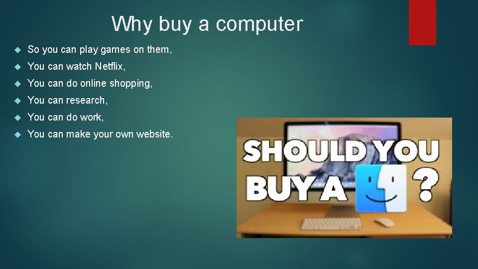 Why buy a computer So you can play games on them, You can watch