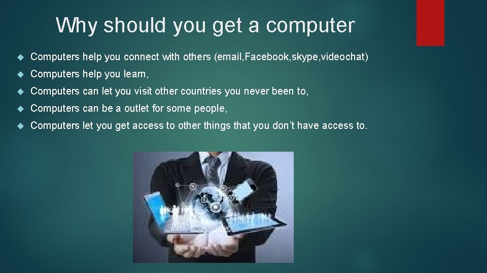 Why should you get a computer Computers help you connect with others (email, Facebook,