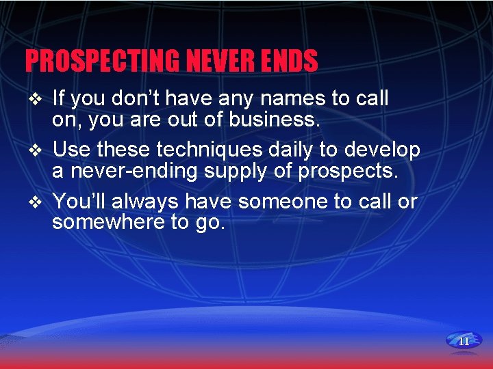 PROSPECTING NEVER ENDS If you don’t have any names to call on, you are