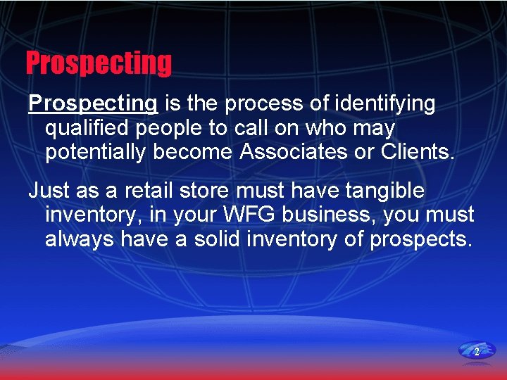 Prospecting is the process of identifying qualified people to call on who may potentially