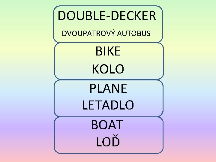 DOUBLE-DECKER DVOUPATROVÝ AUTOBUS BIKE KOLO PLANE LETADLO BOAT LOĎ 