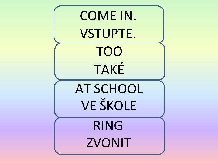 COME IN. VSTUPTE. TOO TAKÉ AT SCHOOL VE ŠKOLE RING ZVONIT 