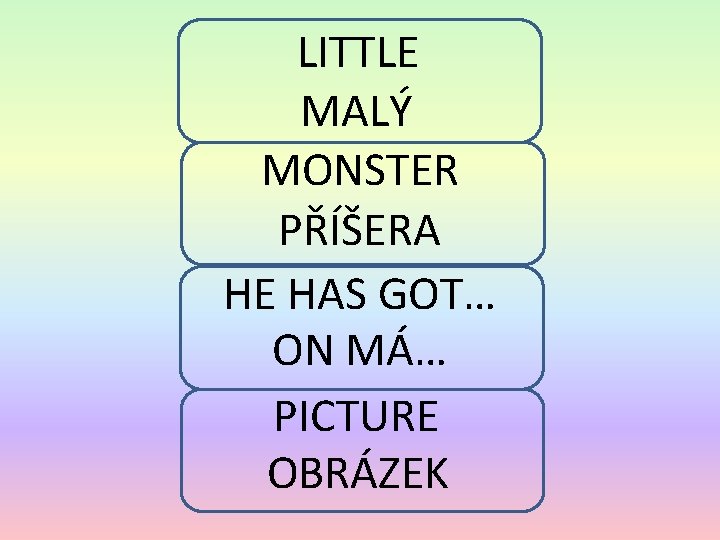 LITTLE MALÝ MONSTER PŘÍŠERA HE HAS GOT… ON MÁ… PICTURE OBRÁZEK 