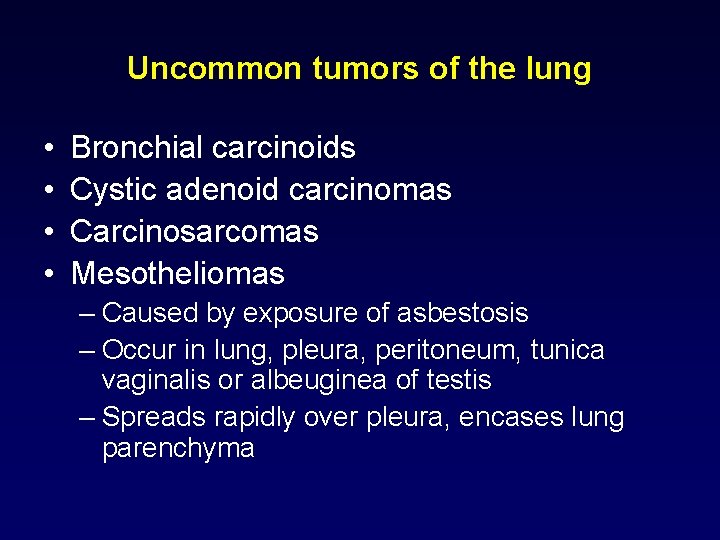 Uncommon tumors of the lung • • Bronchial carcinoids Cystic adenoid carcinomas Carcinosarcomas Mesotheliomas