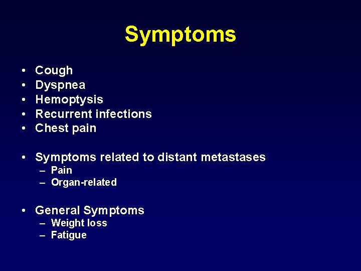 Symptoms • • • Cough Dyspnea Hemoptysis Recurrent infections Chest pain • Symptoms related