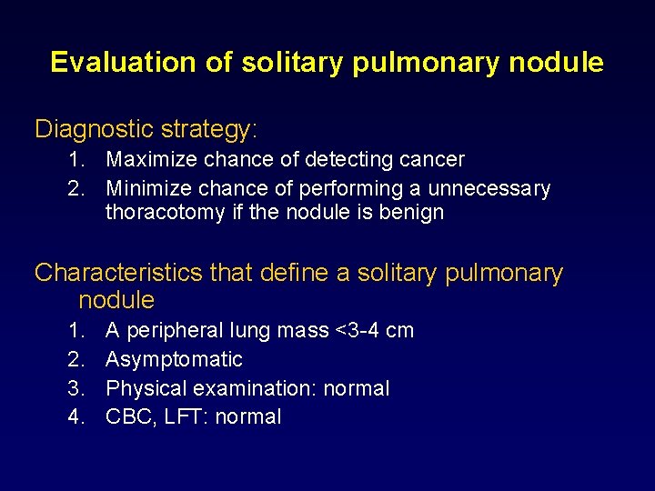 Evaluation of solitary pulmonary nodule Diagnostic strategy: 1. Maximize chance of detecting cancer 2.