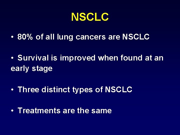 NSCLC • 80% of all lung cancers are NSCLC • Survival is improved when