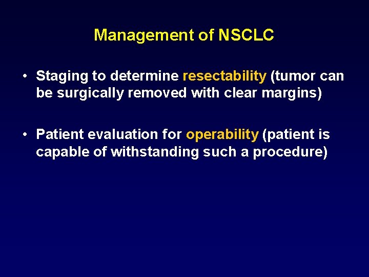 Management of NSCLC • Staging to determine resectability (tumor can be surgically removed with