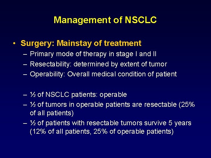 Management of NSCLC • Surgery: Mainstay of treatment – Primary mode of therapy in