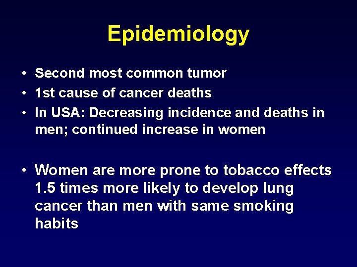 Epidemiology • Second most common tumor • 1 st cause of cancer deaths •