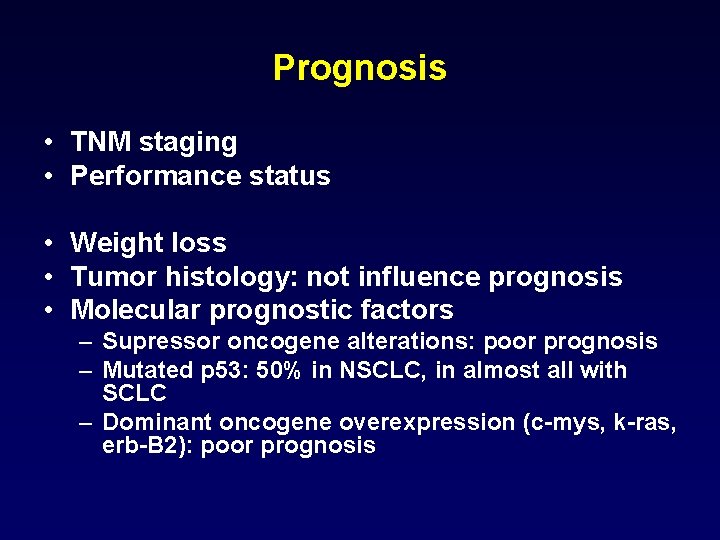 Prognosis • TNM staging • Performance status • Weight loss • Tumor histology: not