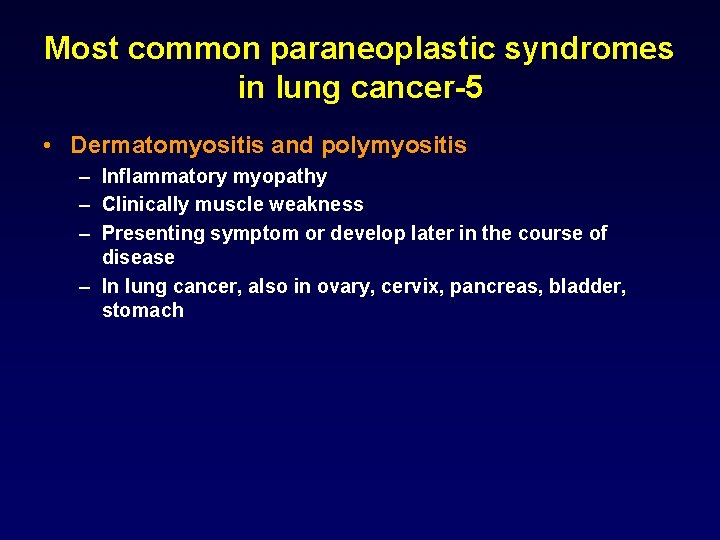 Most common paraneoplastic syndromes in lung cancer-5 • Dermatomyositis and polymyositis – Inflammatory myopathy