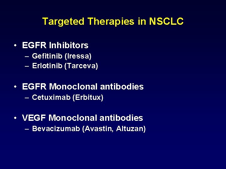 Targeted Therapies in NSCLC • EGFR Inhibitors – Gefitinib (Iressa) – Erlotinib (Tarceva) •