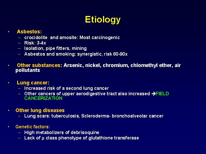 Etiology • Asbestos: – – crocidolite and amosite: Most carcinogenic Risk: 3 -4 x
