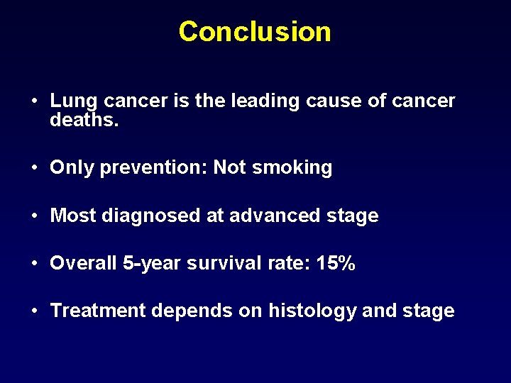 Conclusion • Lung cancer is the leading cause of cancer deaths. • Only prevention: