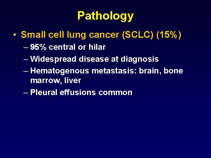 Pathology • Small cell lung cancer (SCLC) (15%) – 95% central or hilar –