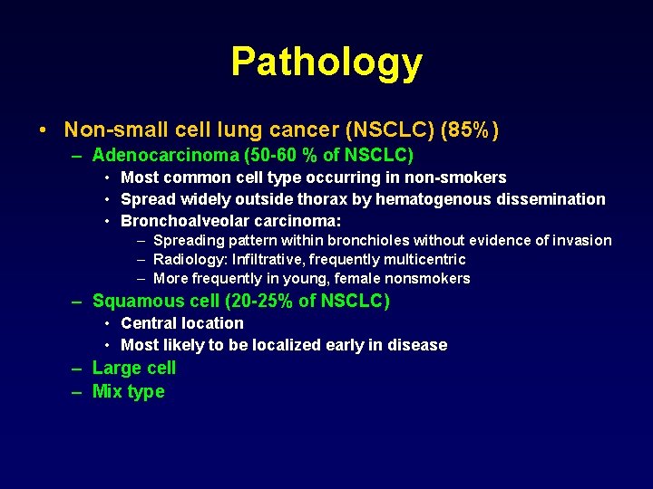 Pathology • Non-small cell lung cancer (NSCLC) (85%) – Adenocarcinoma (50 -60 % of