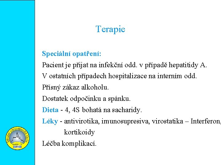 Terapie Speciální opatření: Pacient je přijat na infekční odd. v případě hepatitidy A. V